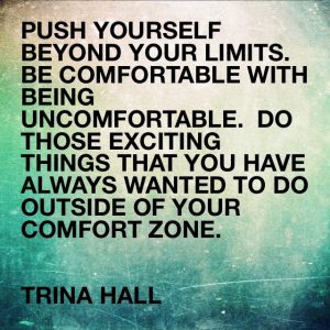 Push Yourself Beyond Your Limits Be Comfortable With Being